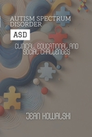 Autism Spectrum Disorder (ASD): Clinical, Educational and Social Challenges (Mental Disorders: A Series on Psychological Conditions) B0DQL7LFR7 Book Cover