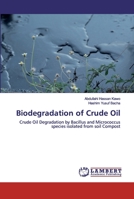 Biodegradation of Crude Oil: Crude Oil Degradation by Bacillus and Micrococcus species isolated from soil Compost 6202516895 Book Cover