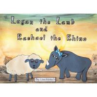 Logan the Lamb and Rachael the Rhino 1366799127 Book Cover