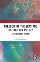 Freedom of the Seas and US Foreign Policy: An Intellectual History 1032451491 Book Cover