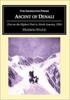 The Ascent of Denali: A Narrative of the First Complete Ascent of the Highest Peak in North America 1602061335 Book Cover