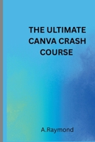 THE ULTIMATE CANVA CRASH COURSE B0F6VSTZQF Book Cover