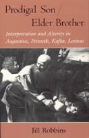 Prodigal Son/Elder Brother: Interpretation and Alterity in Augustine, Petrarch, Kafka, Levinas (Religion and Postmodernism Series) 0226721108 Book Cover