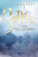 Soltis: The Fall of Bolt 1503527301 Book Cover