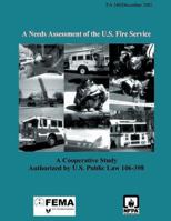 A Needs Assessment of the U.S. Fire Service: A Cooperative Study Authorized by U.S. Public Law 106-398 1484169417 Book Cover