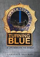 Turning Blue: A Life Beneath the Shield 1682891046 Book Cover