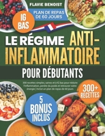 Le Régime Anti-Inflammatoire pour Débutants: 300 recettes simples, saines et à IG bas pour réduire l'inflammation, perdre du poids et retrouver votre ... un plan de repas de 60 jours (French Edition) B0FM4FDX9F Book Cover