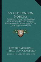 An old London nosegay: gathered from the daybook of Mistress Lovejoy Young, kinswoman by marriage o 0548846057 Book Cover