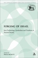 The Forging of Israel: Iron Technology, Symbolism and Tradition in Ancient Society 0567305988 Book Cover