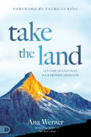 Take the Land: A Prophetic Call to Occupy and Claim Your Destiny 0768460336 Book Cover