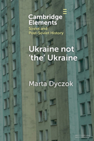 Ukraine not ‘the’ Ukraine (Elements in Soviet and Post-Soviet History) 1009365576 Book Cover