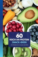 60 proteinreiche Snack-Ideen: Einfach zu Hause zubereiten: Proteinreiche Snacks für jeden Tag – für Kraft, Wohlbefinden und Konzentration (German Edition) B0GG74ZYPT Book Cover