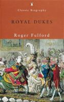 Royal Dukes (Penguin Classic Biography S.) 0002117274 Book Cover