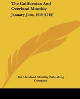 The Californian And Overland Monthly: January-June, 1919 0548815747 Book Cover