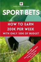 Sport Bets: How to earn 200 per week with only 100 of budget 1034395807 Book Cover