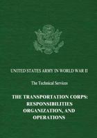 The Transportation Corps: Responsibilities, Organization, and Operations 1514833298 Book Cover