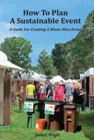 How to Plan a Sustainable Event: A Guide for Creating a Waste Wise Event 1502551063 Book Cover