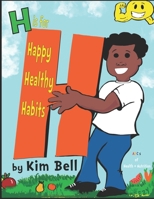 H is for Happy Healthy Habits: ABC's of Health + Nutrition 1675230404 Book Cover