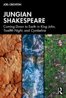 Jungian Shakespeare: Coming Down to Earth in King John, Twelfth Night, and Cymbeline 1032980834 Book Cover