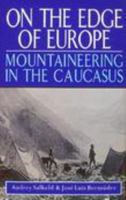 On the Edge of Europe: Mountaineering in the Caucasus 0340585471 Book Cover