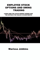 Employee Stock Options and Swing Trading: Learn How the Stock Market Works and the Metrics for Value in Investments 1806032244 Book Cover
