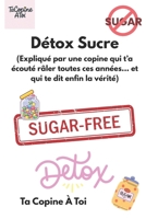 Détox Sucre: (La copine qui t’a écoutée râler toutes ces années… et qui te dit enfin la vérité.) (French Edition) B0FRZGW5H4 Book Cover