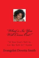 What's in You Will Come Out!: If You Can't Tell It; Let Me Tell It! 1492806552 Book Cover