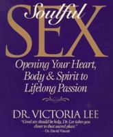 Soulful Sex: Opening Your Heart, Body, & Spirit to Lifelong Passion 1573240060 Book Cover