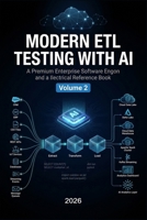 MODERN ETL TESTING WITH AI: Cloud Data Platforms, Big Data, Streaming, Enterprise Pipelines & Interview Preparation - VOLUME 2 (QA Testing) B0H7MF3T6J Book Cover
