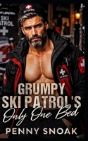 Grumpy Ski Patrol's Only One Bed: A Small-Town Forced Proximity Snowed-In Romance (Small Town Grumpy Sunshine) B0HMF9CCLG Book Cover