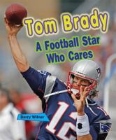 Tom Brady: A Football Star Who Cares 0766037738 Book Cover