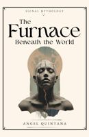 The Furnace Beneath the World (Signal Mythology) B0GTZ86RJ3 Book Cover