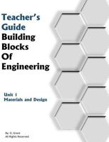 Teachers Guide Building Blocks of Engineering: Stem Unit 1: An All Inclusive Lesson Guide to Unit 1: Materials and Design 1523215925 Book Cover