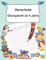 Vorschule Übungsheft ab 4 Jahre: Buchstaben schreiben lernen ab dem Kindergarten 1695074823 Book Cover