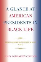 A Glance at American Presidents in Black Life: George Washington to George W. Bush 0761844635 Book Cover