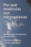 Por qu� mol�culas son microgalaxias: Mol�culas son microgalaxias, por qu�, bcdef 1520933738 Book Cover