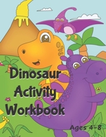 Dinosaur Activity Workbook Ages 4-8: A Fun Filled Book Full of Learning - Mazes, Coloring, Dot to Dot, Handwriting, Find & Count and More B08M8CRR5X Book Cover