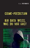 Crime-Prediction: Big Data weiß, was du vorhast - Ein Techno-Roman 3741254045 Book Cover