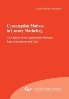 Consumption Motives in Luxury Marketing: An Analysis of two Agricultural Markets: Equestrian Sports and Food 3736990383 Book Cover