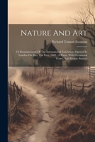 Nature And Art: Or Reminiscences Of The International Exhibition, Opened In London On May The First, 1862: A Poem, With Occasional Verses, And Elegiac Stanzas 1022263056 Book Cover