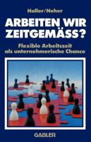 Arbeiten Wir Zeitgemass?: Flexible Arbeitszeit ALS Unternehmerische Chance 3409191011 Book Cover