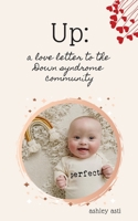 Up: A Love Letter to the Down Syndrome Community B08GB4BCW5 Book Cover