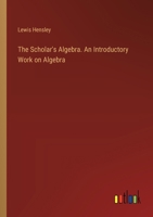 The Scholar's Algebra. An Introductory Work on Algebra 3385388961 Book Cover