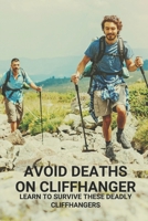 Avoid Deaths On Cliffhanger: Learn To Survive These Deadly Cliffhangers: Story About People Finding Survival With Deadly Cliffhangers B096HLSHD2 Book Cover