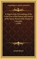 A Digest of the Proceedings of the Court Leet of the Manor and Liberty of the Savoy, Parcel of the Duchy of Lancaster 1165883953 Book Cover