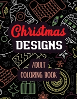 Christmas Designs - Adult Coloring Book: Coloring Book for Adults Featuring Beautiful Winter Florals, Relaxing Winter Christmas holiday scenes, Christmas Relaxation Exciting Holiday Coloring Book (Gif 170841276X Book Cover