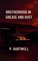 Brotherhood in Grease and Dust 1969929103 Book Cover