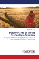 Determinants of Wheat Technology Adoption: Its Impact on Wheat Yield of Smallholder Farmers in Horo Guduru Wollega Zone, Horo Wereda 6203839841 Book Cover