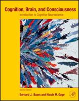 Cognition, Brain, and Consciousness: Introduction to Cognitive Neuroscience 0123750709 Book Cover