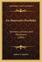 An Itinerant’s Portfolio: Sermons, Lectures, And Miscellany 1166467503 Book Cover
